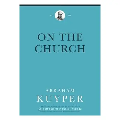 On the Church - Kuyper, Abraham