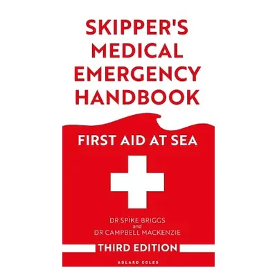 Skipper's Medical Emergency Handbook - Briggs, Dr Spike a Mackenzie, Dr Campbell