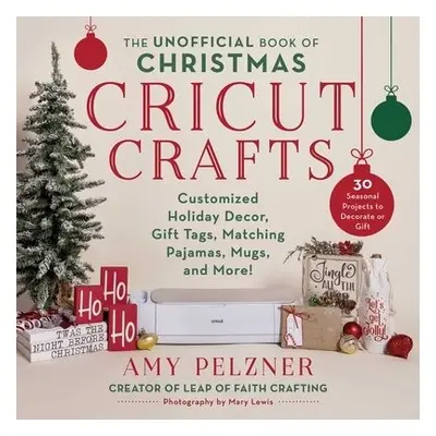 Unofficial Book of Christmas Cricut Crafts - Pelzner, Amy