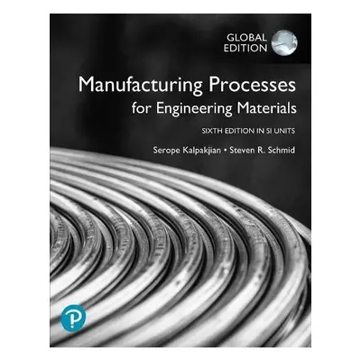 Manufacturing Processes for Engineering Materials in SI Units - Kalpakjian, Serope a Schmid, Ste