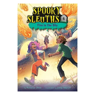 Spooky Sleuths #4: Fire in the Sky - Deen, Natasha a Marlin, Lissy