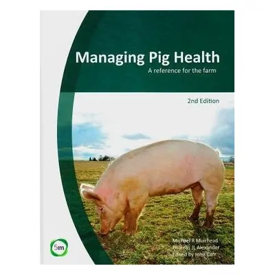 Managing Pig Health 2nd Edition: A Reference for the Farm