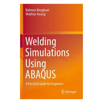 Welding Simulations Using ABAQUS - Meyghani, Bahman a Awang, Mokhtar