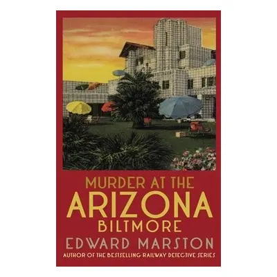 Murder at the Arizona Biltmore - Marston, Edward