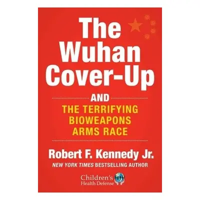 Wuhan Cover-Up - Kennedy Jr., Robert F.