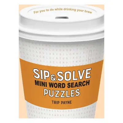 Sip a Solve Mini Word Search Puzzles - Payne, Trip