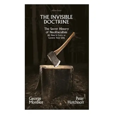 Invisible Doctrine - Monbiot, George a Hutchison, Peter