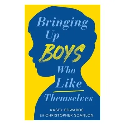 Bringing Up Boys Who Like Themselves - Edwards, Kasey a Scanlon, Christopher