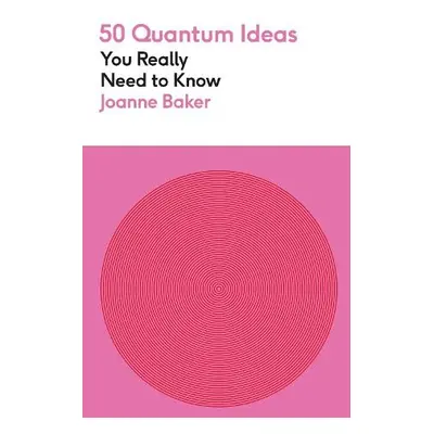 50 Quantum Physics Ideas You Really Need to Know - Baker, Joanne