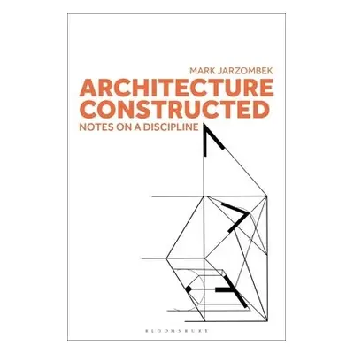 Architecture Constructed - Jarzombek, Professor Mark (MIT School of Architecture and Planning, U