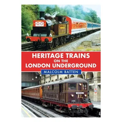 Heritage Trains on the London Underground - Batten, Malcolm