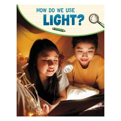 How Do We Use Light? - Raij, Emily