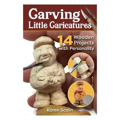 Carving Little Caricatures - Scalin, Karen