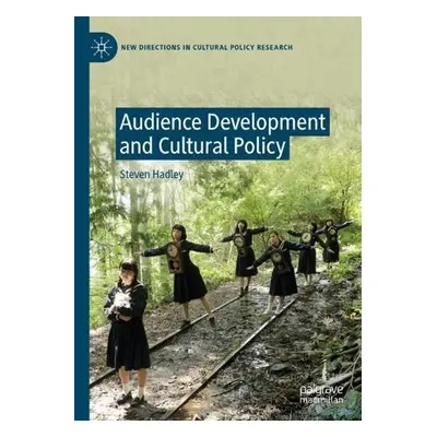 Audience Development and Cultural Policy - Hadley, Steven