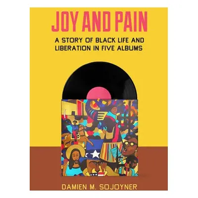 Joy and Pain - Sojoyner, Damien M.