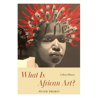 What Is African Art? - Probst, Peter