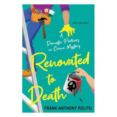 Renovated to Death - Polito, Frank Anthony Polito