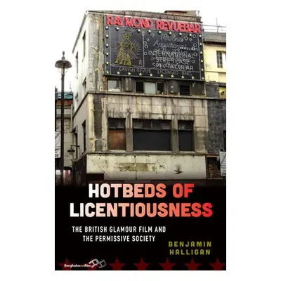 Hotbeds of Licentiousness - Halligan, Benjamin