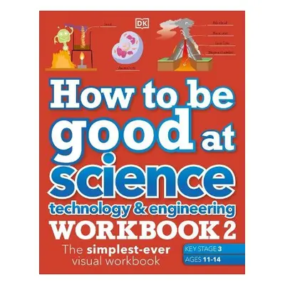 How to be Good at Science, Technology a Engineering Workbook 2, Ages 11-14 (Key Stage 3): The Si