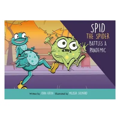 Spid the Spider Battles a Pandemic - Eaton, John