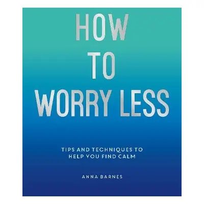 How To Worry Less - Chamberlain, Claire