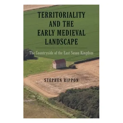 Territoriality and the Early Medieval Landscape - Rippon, Stephen