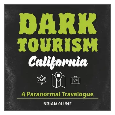 Dark Tourism California - Clune, Brian