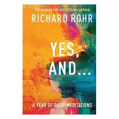 Yes, And . . . A Year of Daily Meditations - Rohr, Richard