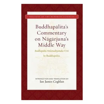 Buddhapalita's Commentary on Nagarjuna's Middle Way - Buddhapalita