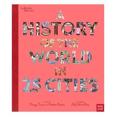 British Museum: A History of the World in 25 Cities - Turner, Tracey a Donkin, Andrew