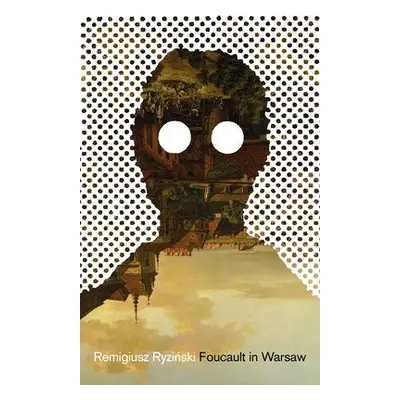 Foucault in Warsaw - Ryzinksi, Remigiusz