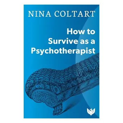 How to Survive as a Psychotherapist - Coltart, Nina