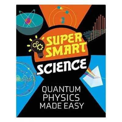 Super Smart Science: Quantum Physics Made Easy - Tobin, Dr Vincent