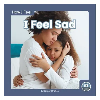 How I Feel: I Feel Sad - Stratton, Connor