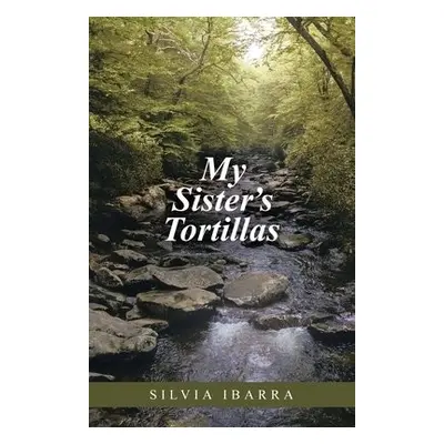 My Sister's Tortillas - Ibarra, Silvia