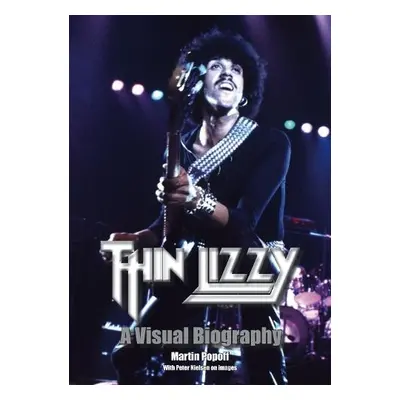 Thin Lizzy: A Visual Biography - Popoff, Martin