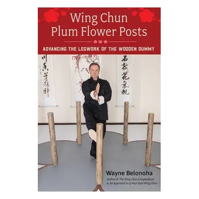 Wing Chun Plum Flower Posts - Belonoha, Wayne