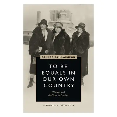 To Be Equals in Our Own Country - Baillargeon, Denyse