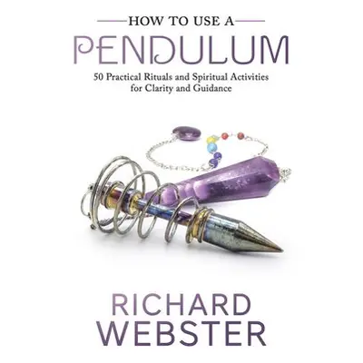 How to Use a Pendulum - Webster, Richard