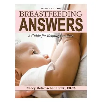 Breastfeeding Answers: A guide to helping Families 2e - Mohrbacher, Nancy