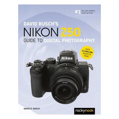 David Busch's Nikon Z50 Guide to Digital Photography - Busch, David