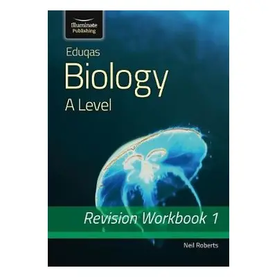 Eduqas Biology for A Level Year 1 a AS: Revision Workbook - Roberts, Neil