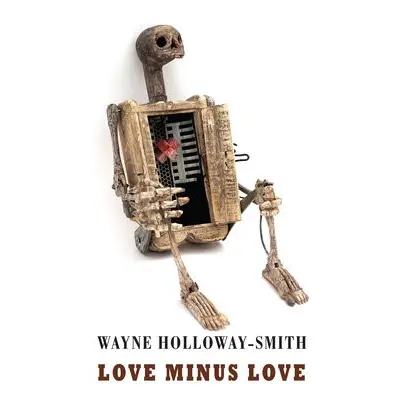 Love Minus Love - Holloway-Smith, Wayne