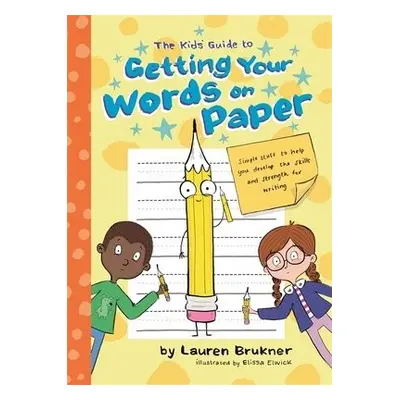 Kids' Guide to Getting Your Words on Paper - Brukner, Lauren