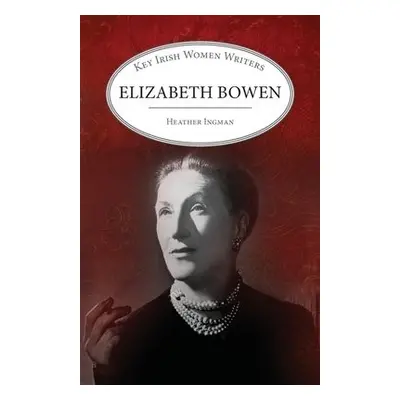 Elizabeth Bowen - Ingman, Heather