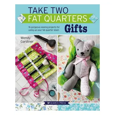 Take Two Fat Quarters: Gifts - Gardiner, Wendy