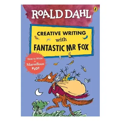 Roald Dahl Creative Writing with Fantastic Mr Fox: How to Write a Marvellous Plot - Dahl, Roald