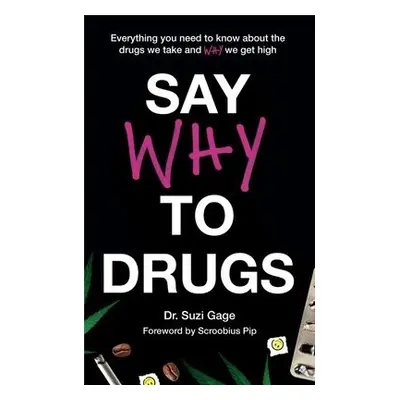 Say Why to Drugs - Gage, Dr Suzi