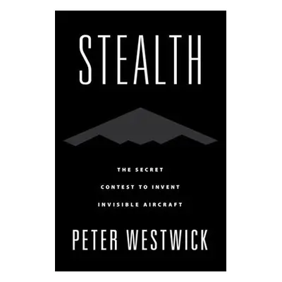 Stealth - Westwick, Peter (Director of the Aerospace History Project, Director of the Aerospace 