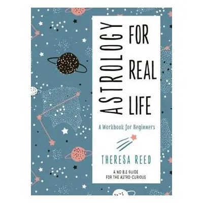 Astrology for Real Life - Reed, Theresa (Theresa Reed)